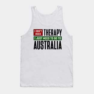 I don't need therapy, I just need to go to Australia Tank Top